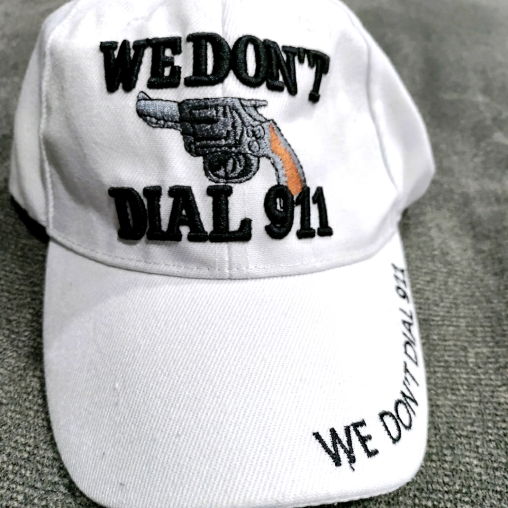 We don't dial 911 white ballcap